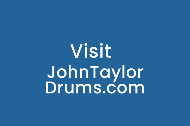 Visit JohnTaylorDrums.com